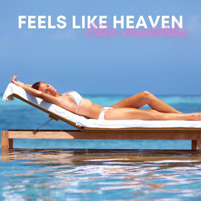 Feels Like Heaven/John montarbo