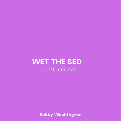 Wet The Bed (Instrumental)/Bobby Washington