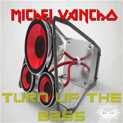 Turn Up The Bass/Michel Vancho