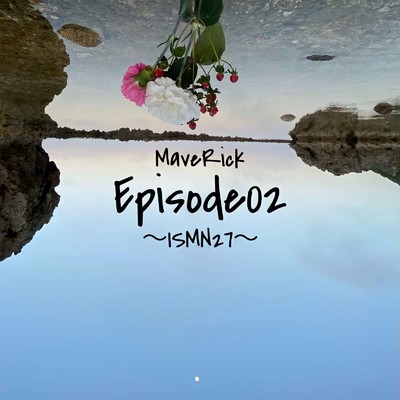 シングル/Episode02 〜ISMN27〜/MaveRick