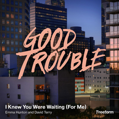 I Knew You Were Waiting (For Me) (From ”Good Trouble”)/Emma Hunton／David Terry