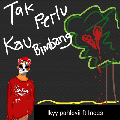 Tak Perlu Kau Bimbang (featuring Inces)/Ikyy Pahlevii