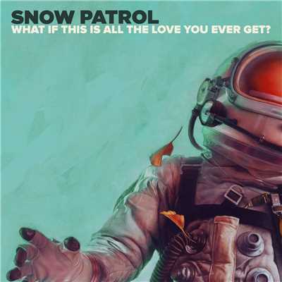 What If This Is All The Love You Ever Get？/Snow Patrol