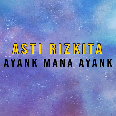 Ayank Mana Ayank/Asti Rizkita