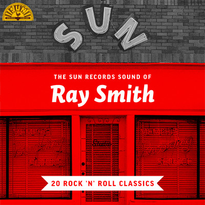 The Sun Records Sound of Ray Smith (20 Rock 'n' Roll Classics)/Ray Smith