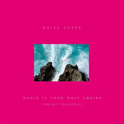 Music Is Your Only Squire (Enjoy Yourself Version)/Naive Super
