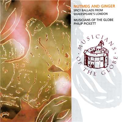 Nutmeg And Ginger - Spicy Ballads From Shakespeare's London/Musicians Of The Globe／フィリップ・ピケット