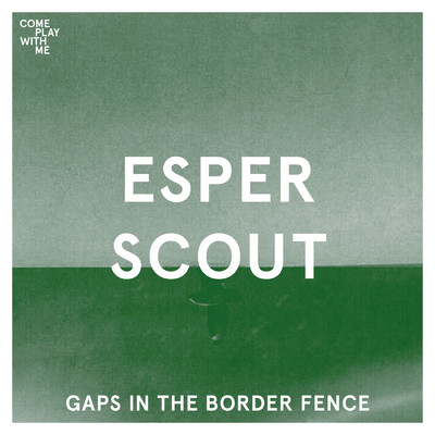 Gaps In The Border Fence/Esper Scout