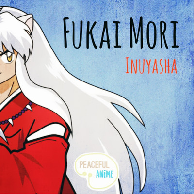 Fukai Mori (Inuyasha)/Peaceful Anime