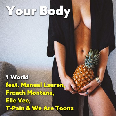 シングル/Your Body (feat. Manuel Lauren, French Montana, Elle Vee, T-Pain & We Are Toonz)/1 World