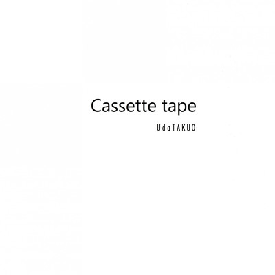 Cassette tape/ウダタクオ