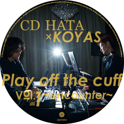 Play off the cuff Vol.1 〜encounter〜/CD HATA & KOYAS
