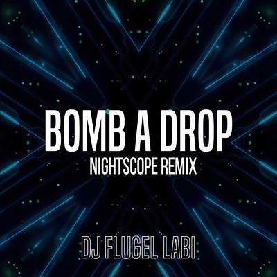 シングル/Bomb A Drop (Nightscope Remix)/DJ FLUGEL LABI
