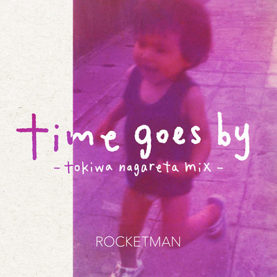 シングル/time goes by (tokiwa nagareta mix)/ROCKETMAN