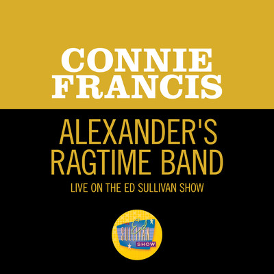Alexander's Ragtime Band (Live On The Ed Sullivan Show, October 14, 1962)/Connie Francis