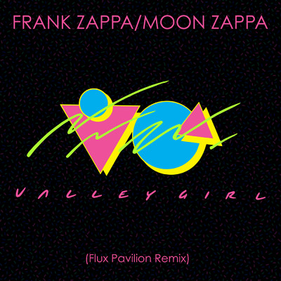 Valley Girl (Flux Pavilion Remix)/フランク・ザッパ／Moon Zappa