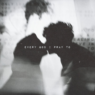 Every God I Pray To/Only The Poets
