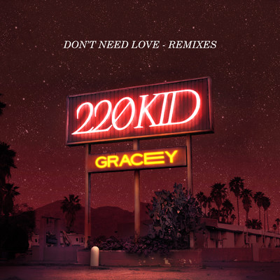 Don't Need Love (Remixes)/220 KID／GRACEY