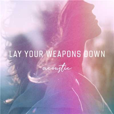 Lay Your Weapons Down (Acoustic)/Ilse DeLange