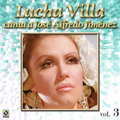 Coleccion De Oro: Lucha Villa Canta A Jose Alfredo Jimenez, Vol. 3/Lucha Villa