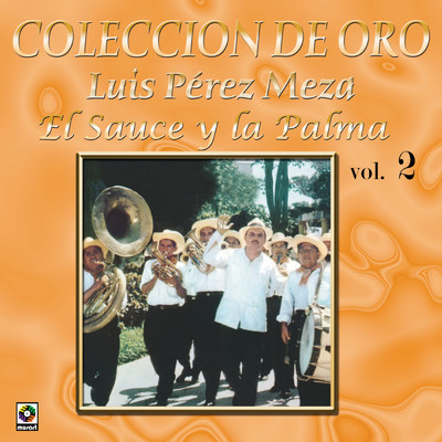 Coleccion De Oro: El Trovador Del Campo, Vol. 2 - El Sauce Y La Palma/Luis Perez Meza