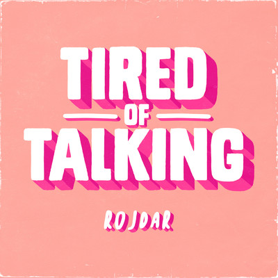 シングル/Tired Of Talking/Rojdar