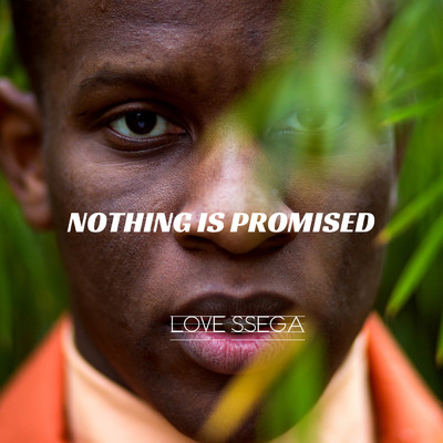 Nothing Is Promised/Love Ssega