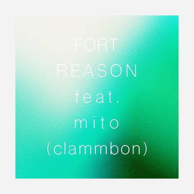 シングル/REASON (feat.mito [clammbon])/FORT