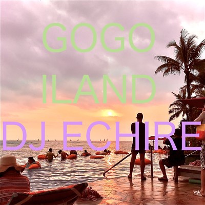 シングル/GOGO ILAND/DJ ECHIRE