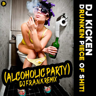 シングル/Drunken Piece Of Shit (Alcoholic Party) [DJ F.R.A.N.K Extended Instrumental Remix]/DJ Kicken