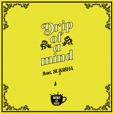 シングル/Drip of a mind (feat. SUKISHA)/906 ／ Nine-O-Six