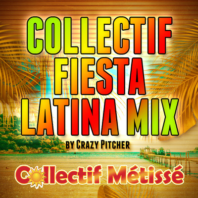 Collectif Fiesta Latina Mix (By Crazy Pitcher)/Collectif Metisse