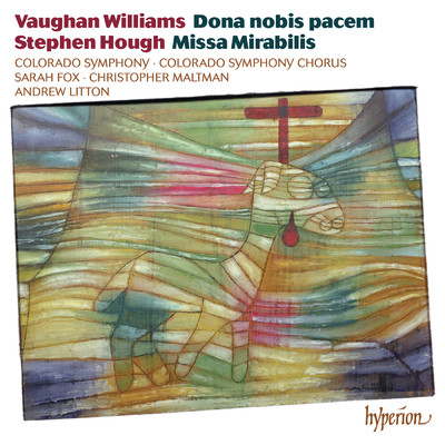 Vaughan Williams: Dona nobis pacem: V. The Angel of Death Has Been Abroad - O Man Greatly Beloved/Colorado Symphony Chorus／Sarah Fox／Christopher Maltman／アンドリュー・リットン