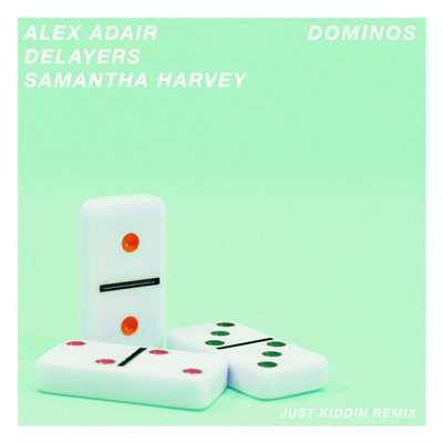 Dominos (featuring Samantha Harvey／Just Kiddin Remix)/Alex Adair／Delayers