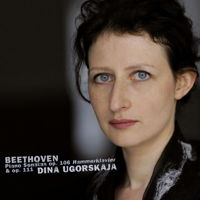 Beethoven: Piano Sonatas No. 29, Op. 106 ”Hammerklavier” & No. 32, Op. 111/Dina Ugorskaja