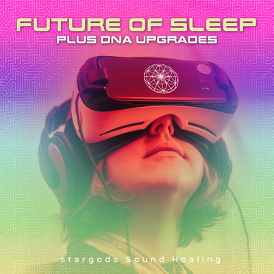 Future of Sleep Plus DNA Upgrades/stargods Sound Healing
