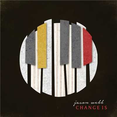 Change Is/Jason Webb