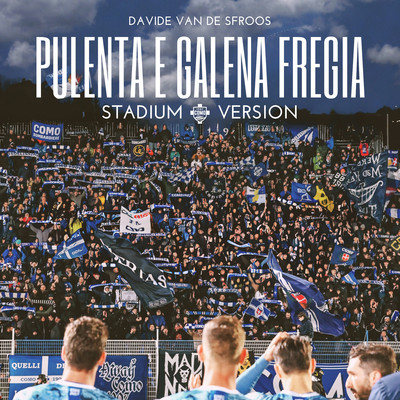 シングル/PULENTA E GALENA FREGIA - Stadium Version/Davide Van De Sfroos