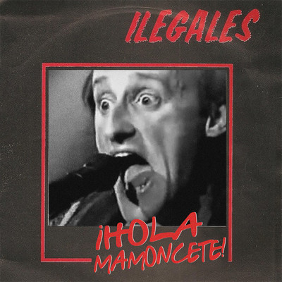 ！Hola mamoncete！ (En Directo 1986)/Ilegales