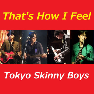 シングル/That's How I Feel/Tokyo Skinny Boys