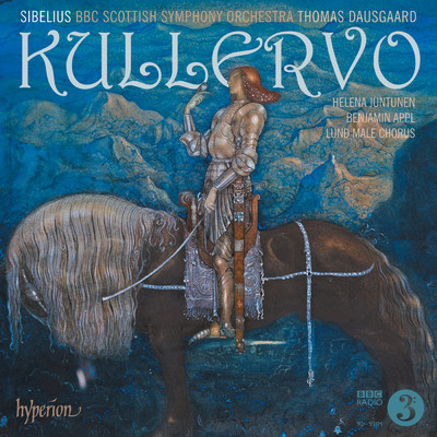 Sibelius: Kullervo, Op. 7: III. Kullervo and His Sister. Allegro vivace/Benjamin Appl／BBCスコティッシュ交響楽団／Helena Juntunen／トーマス・ダウスゴー／Lund Male Chorus