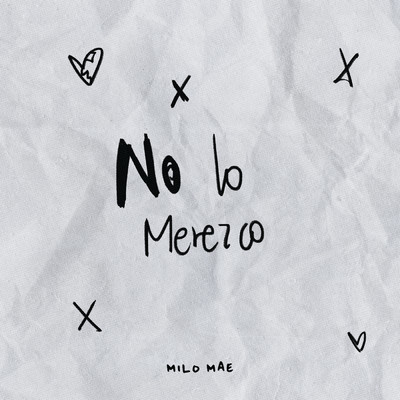 No Lo Merezco/Milo Mae
