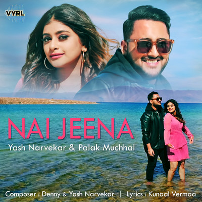 シングル/Nai Jeena/Yash Narvekar／Palak Muchhal