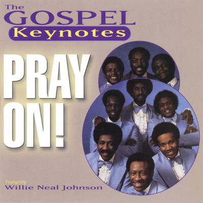 Pray On！ (featuring Willie Neal Johnson)/The Gospel Keynotes