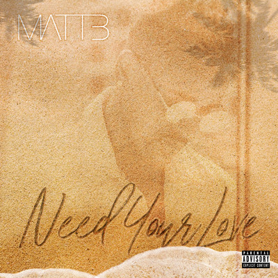 Need Your Love (Explicit)/Matt B