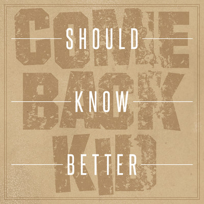 Should Know Better/Comeback Kid