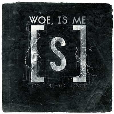I've Told You Once/Woe Is Me