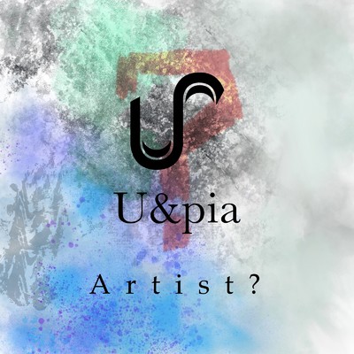 Artist ？/U&pia