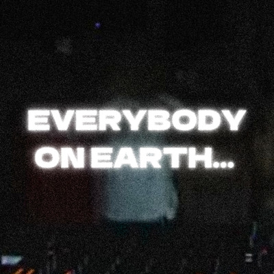 EVERYBODY ON EARTH.../NOTYPE 9