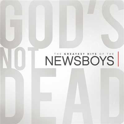 アルバム/God's Not Dead - The Greatest Hits Of The Newsboys/ニュースボーイズ